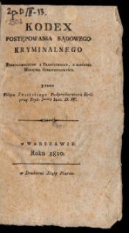 Kodex postępowania sądowego kryminalnego / przetł. z fr., z zlecenia Ministra Sprawiedliwości, przez Filipa Jasińskiego.