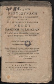 O przyczynach wewnętrznych i naybliższych tudzież zewnętrznych i dalszych nędzy naszych włościan z wyłożeniem sposobów zniszczenia tychże przyczyn i ich skutków / przez Jozefa Sołtykowicza.