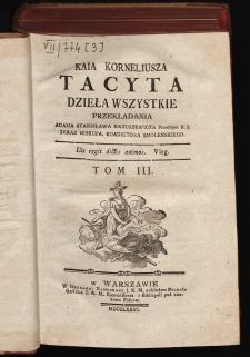 Kaia Korneliusza Tacyta Dzieła Wszystkie. T. 3 / Przekładania Adama Stanisława Naruszewicza Przedtym S.J. Teraz Biskupa, Koadiutora Smolenskiego [...].