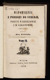 Wspomnienia z podróży do Syberji, pobytu w Berezowie i w Saratowie. T. 2 / spisane przez Ewę Felińską.