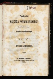 Pamiętniki księdza Pstrokońskiego kanonika katedralnego Gnieźnieńskiego / z rękopismu wyd. przez Edwarda Raczyńskiego.
