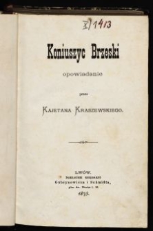 Koniuszyc brzeski : opowiadanie / przez Kajetana Kraszewskiego.