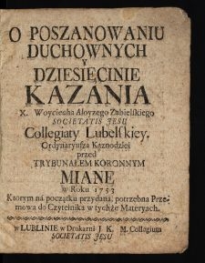 O Poszanowaniu Duchownych Y Dziesięcinie Kazania X. Woyciecha Aloyzego Zabielskiego Societatis Jesu Collegiaty Lubelskiey Ordynaryusza Kaznodziei : przed Trybunałem Koronnym Miane w Roku 1753 ...