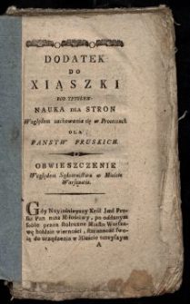 Dodatek Do Xiąszki Pod Tytułem Nauka Dla Stron Względem zachowania się w Processach Dla Panstw Pruskich : Obwieszczenie Względem Sądownictwa w Mieście Warszawie