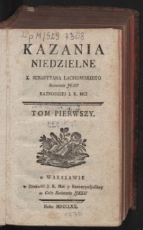 Kazania Niedzielne X. Sebastyana Lachowskiego [...]. T. 1.