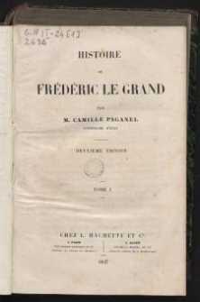 Histoire de Frédéric le Grand. T. 1 / par M. Camille Paganel...