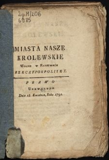 Miasta Nasze Krolewskie Wołne w Panstwach Rzeczypospolitey : Prawo Uchwalone Dnia 18. Kwietnia, Roku 1791.