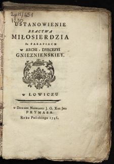 Ustanowienie Bractwa Miłosierdzia Po Parafiach w Archi- Dyecezyi Gnieznienskiey / [... Michał Jerzy Ciołek Xiąze Poniatowski...].