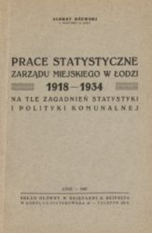 Prace statystyczne Zarządu Miejskiego w Łodzi 1918-1934 : na tle zagadnień statystyki i polityki komunalnej