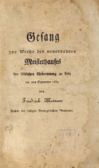 Gesang zur Weihe des neuerbauten Meisterhauses der Löblichen Weberinnung zu Lodz am 3ten September 1839