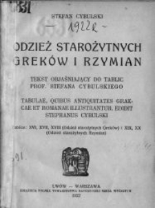 Odzież starożytnych Grek&oacute;w i Rzymian : tekst objaśniający do tablic prof. Stefana Cybulskiego : tablice XVI, XVII, XVIII (odzież starożytnych Grek&oacute;w) i XIX, XX (odzież starożytnych Rzymian)