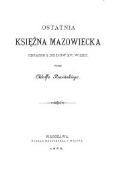 Ostatnia księżna mazowiecka : obrazek z dziejów XVI wieku