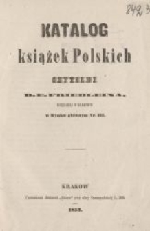 Katalog książek polskich Czytelni D. E. Friedleina księgarza w Krakowie, w Rynku Gł&oacute;wnym nr 237