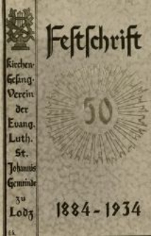 Festschrift zum 50 jährigen Jubiläum des Kirchengesangvereins der evang.-lutherischen St. Johannis-Gemeinde zu Lodz : 1884-1934