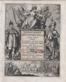Commentariorum Chotinensis belli libri tres. Auctore Iacobo Sobieski […] Castellano Cracoviensi […]