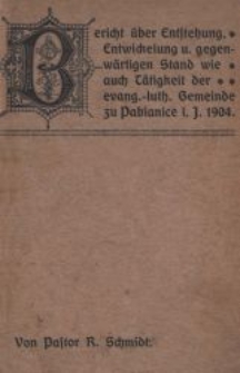 Bericht über Entstehung, Entwickelung und gegenwärtigen Stand wie auch Tätigkeit der evangelisch=lutherischen Gemeinde zu Pabianice während des Jahres 1904
