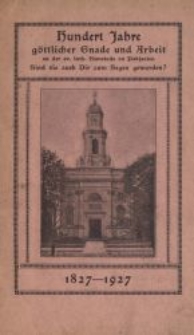 Hundert Jahre göttlicher Gnade und Arbeit an der ev. luth. Gemeinde zu Pabjanice : sind sie auch Dir zum Segen geworden? : kurze Geschichte der ev. luth. Gemeinde zu Pabjanice zum 100=jährigen Jubiläum am 12. Juni 1927