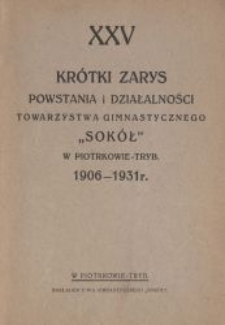 Krótki zarys powstania i działalności Towarzystwa Gimnastycznego "Sokół" w Piotrkowie Tryb. : 1906-1931 r.