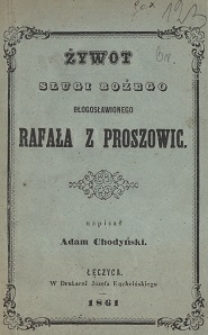 Żywot sługi bożego błogosławionego Rafała z Proszowic