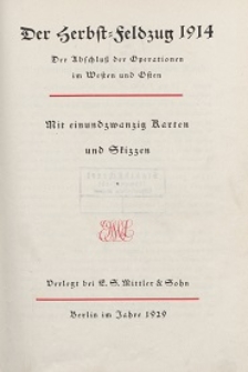 Der Herbst - Feldzug 1914 : der Abschluss der Operationen im Westen und Osten : mit einundzwanzig Karten und Skizzen. [Tl. 1]