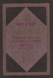 50 jubileusz Tomaszowskiej Ochotniczej Straży Ogniowej : 1877-21 VIII-1927