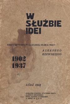 W służbie idei : księga zbiorowa ku uczczeniu 35-lecia pracy Aleksego Rżewskiego : 1902-1937