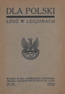 Dla Polski : Łódź w Legjonach