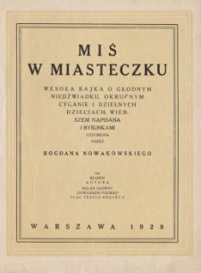 Miś w miasteczku : wesoła bajka o głodnym niedźwiadku, okrutnym Cyganie i dzielnych dzieciach , wierszem napisana i rysunkami ozdobiona