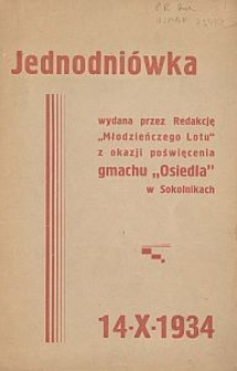 Jednodniówka wydana przez Redakcję "Młodzieńczego Lotu" z okazji poświęcenia gmachu "Osiedla" w Sokolnikach : 14.X.1934