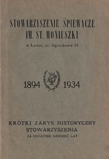 Stowarzyszenie Śpiewacze im. St. Moniuszki 1894-1934 : krótki zarys historyczny Stowarzyszenia za ostatnie dziesięć lat