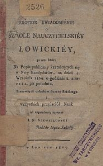 Krótkie uwiadomienie o szkole nauczycielskiey łowickiey, przez które na popis publiczny kształcących się w niey kandydatów, na dzień 4. września 1809 o godzinie 8. z rana i 2. po południu [...] zaprasza J. N. Siewieluński