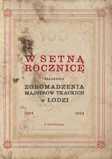 W setną rocznicę założenia Zgromadzenia Majstrów Tkackich w Łodzi : 1824-1924, 9 listopada