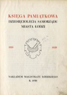 Księga pamiątkowa dziesięciolecia Samorządu Miasta Łodzi : 1919-1929