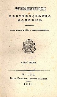 Wizerunki i Roztrząsania Naukowe. Podług wydania z 1834, w niczem niezmienionego, Cz. 2