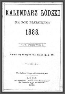 Kalendarz Łódzki na Rok Przestępny 1888. R. 1