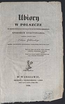 Ubiory w Polszcze od najdawniejszych czasów aż do chwil obecnych / sposobem dykcyonarza ułożone i opisane przez Łukasza Gołębiowskiego
