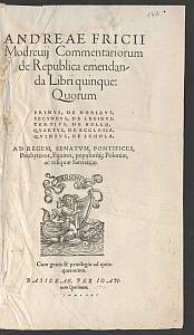 Andreae Fricii Modreuij Commentariorum de Republica emendanda Libri quinque [...]