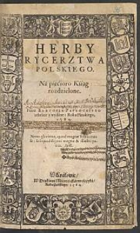 Herby Rycerztwa [!] Polskiego : Na pięcioro Ksiąg rozdzielone / Przez Bartosza Paprockiego zebrane y wydane [...]