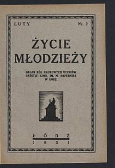 Życie Młodzieży : organ Kół Naukowych Uczniów Państw. Gimn. im. M. Kopernika w Łodzi. 1931-02 nr 2