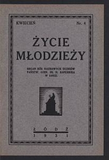 Życie Młodzieży : organ Kół Naukowych Uczniów Państw. Gimn. im. M. Kopernika w Łodzi. 1931-04 nr 4