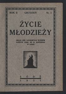 Życie Młodzieży : organ Kół Naukowych Uczniów Państw. Gimn. im. M. Kopernika w Łodzi. 1931-12 R. [szk.] 2 nr 3
