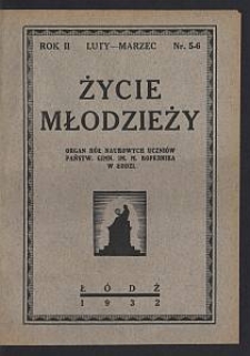 Życie Młodzieży : organ Kół Naukowych Uczniów Państw. Gimn. im. M. Kopernika w Łodzi. 1932-02/03 R. [szk.] 2 nr 5/6