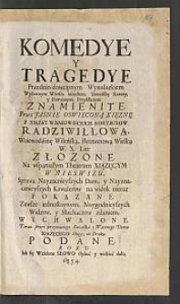 Komedye y Tragedye Przednio-dowcipnym Wynalazkiem Wybornym Wiersza kształtem, buinośćią Rzeczy, y Poważnymi Przykładami Znamienite