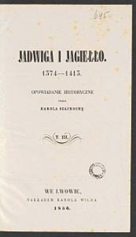 Jadwiga i Jagiełło, 1374-1413 : opowiadanie historyczne. T. 3