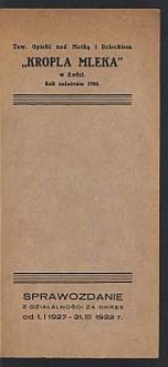 Sprawozdanie z Działalności za Okres od 1. I 1927 - 31. III 1932 r. / Tow. Opieki nad Matką i Dzieckiem "Kropla Mleka" w Łodzi.