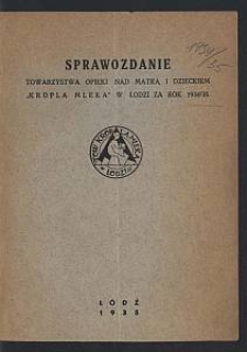 Sprawozdanie Towarzystwa Opieki nad Matką i Dzieckiem "Kropla Mleka" w Łodzi za Rok 1934/35.