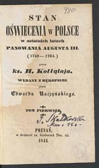Stan oświecenia w Polsce w ostatnich latach panowania Augusta III (1750-1764). T. 1-2 / przez H. Kołłątaja ; wyd. z rękopismu przez Edwarda Raczyńskiego.