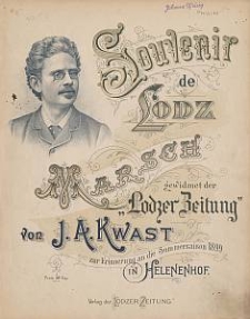 Souvenir de Lodz : marsch : zur Erinnerung an die Sommersaison 1899 in Helenenhof / gewidmet der "Lodzer Zeitung" von J. A. Kwast.