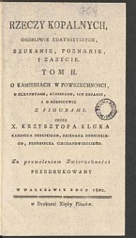Rzeczy Kopalnych, Osobliwie Zdatnieyszych, Szukanie, Poznanie I Zażycie. T. 2, O Kamieniach W Powszechności, O Kleynotach, Kruszcach, Ich Kopaniu, I O Górnictwie, Z Figurami / Przez X. Krzysztofa Kluka [...]