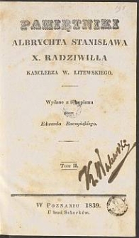 Pamiętniki Albrychta Stanisława X. Radziwiłła Kanclerza W. Litewskiego. T. 2 / wyd. z rękopismu przez Edwarda Raczyńskiego
